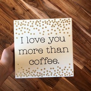 “I Love You More Than Coffee” Wooden Sign